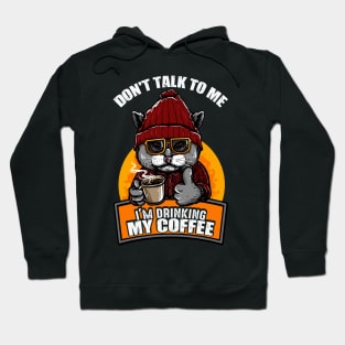 Don't Talk To Me I'm Drinking My Coffee Cat Coffee Lover Hoodie